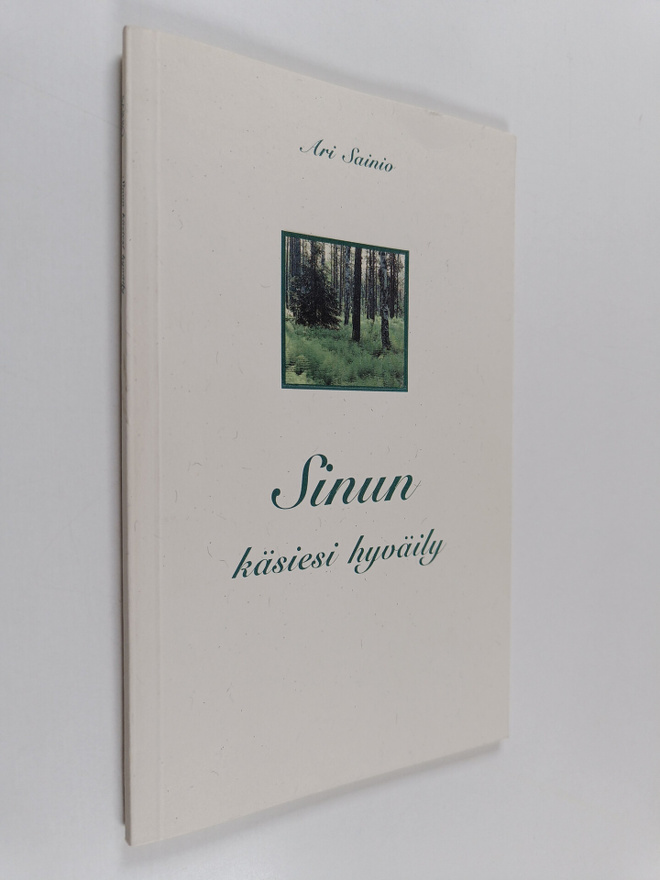 Ari Sainio : Sinun käsiesi hyväily : runoja