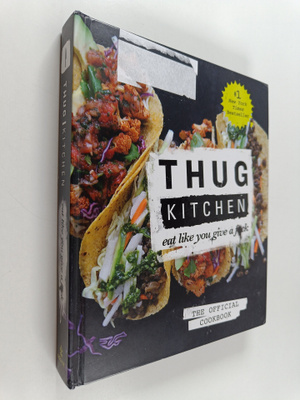 Thug Kitchen : Thug Kitchen : The Official Cookbook - Eat...