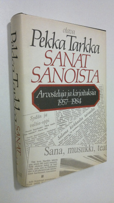 Pekka Tarkka : Sanat sanoista : arvosteluja ja kirjoituks...