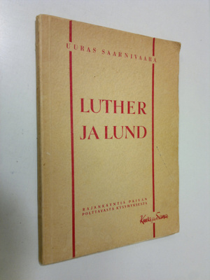 Uuras Saarnivaara : Luther ja Lund : Lundilaisen Luther-t...