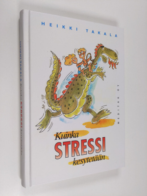 Heikki Takala : Kuinka stressi kesytetään