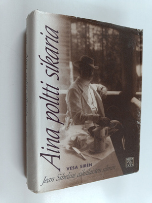 Vesa Siren : Aina poltti sikaria : Jean Sibelius aikalais...
