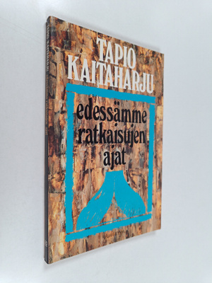 Tapio Kaitaharju : Edessämme ratkaisujen ajat