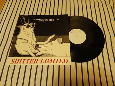 Shitter Limited – Saanko Nuolla Persettäsi Harri Holkeri? lp