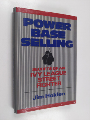 Jim Holden : Power base selling : secrets of an Ivy Leagu...