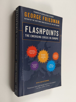 George Friedman : Flashpoints - The Emerging Crisis in Eu...
