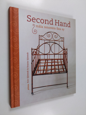 Ann Sjöstedt : Second hand : måla, renovera, fixa, sy