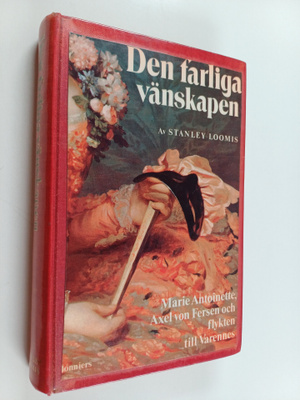 Stanley Loomis : Den farliga vänskapen : Marie Antoinette...