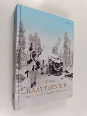 Mika Kulju : Raatteen tie : talvisodan sankaritarina