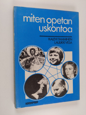 Kalevi Tamminen : Miten opetan uskontoa : uskonnon didakt...