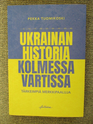Pekka Tuomikoski UKRAINAN HISTORIA KOLMESSA VARTISSA - TÄRKE