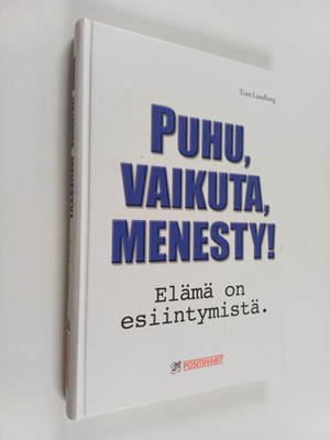 Tom Lundberg : Puhu, vaikuta, menesty! : elämä on esiinty...