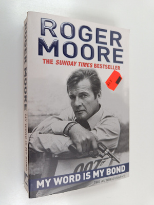Roger Moore : My Word is My Bond : The Autobiography