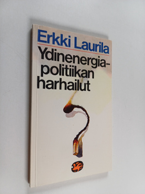 Erkki Laurila : Ydinenergiapolitiikan harhailut