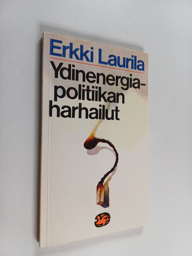 Erkki Laurila : Ydinenergiapolitiikan harhailut