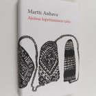 Martti Anhava : Ajoissa lopettamisen taito - pikkukuva 1