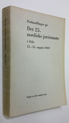 Forhandlinger på det 25. nordiske juristmöte i Oslo 13.-1...