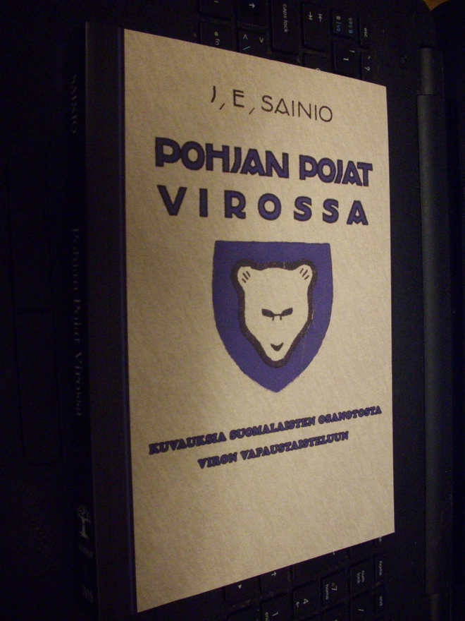 J. E. Sainio : Pohjan pojat Virossa ( 2 p. 2012 SALAKIRJAT )