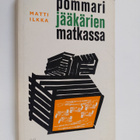 Matti M. Ilkka : Pommarijääkärien matkassa : suomalaisen ... - pikkukuva 1