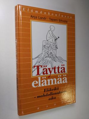 Anja Laner : Täyttä elämää : eläkeikä - mahdollisuuksien ...