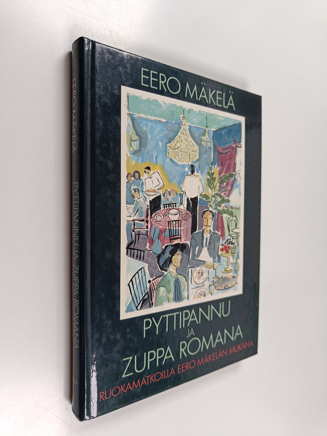 Eero Mäkelä : Pyttipannu ja Zuppa Romana : ruokamatkoilla...
