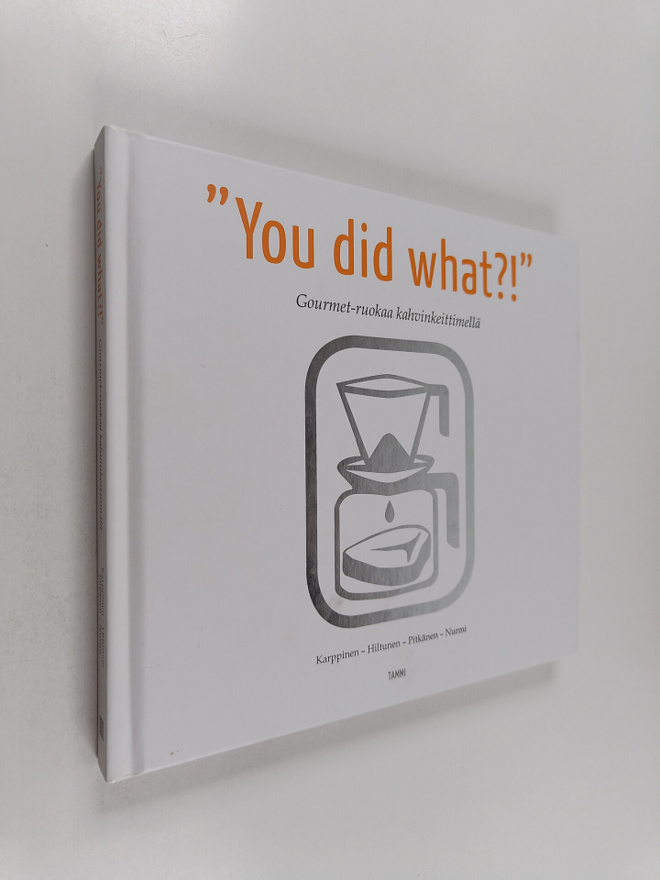 You did what! : gourmet-ruokaa kahvinkeittimellä