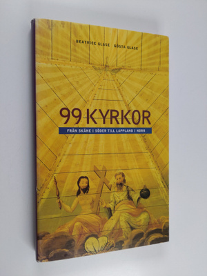 Beatrice Glase : 99 kyrkor : Från skåne i söder till Lapp...