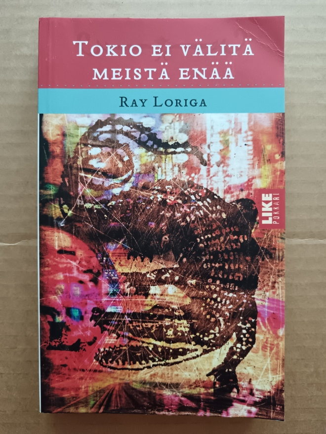 Ray Loriga : TOKIO EI VÄLITÄ MEISTÄ ENÄÄ