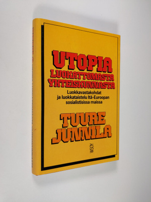 Tuure Junnila : Utopia luokattomasta yhteiskunnasta : luo...