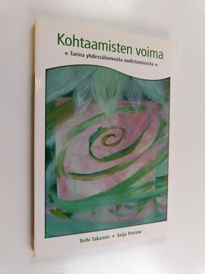 Terhi Takanen : Kohtaamisten voima : tarina yhdessäluovas...