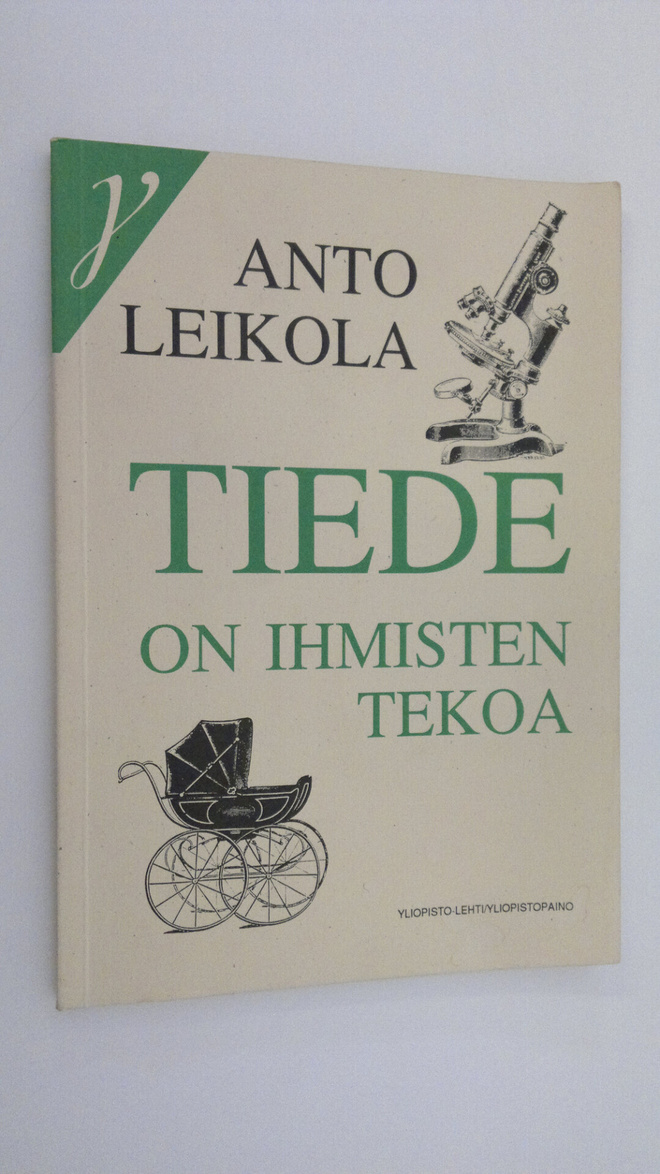 Anto Leikola : Tiede on ihmisten tekoa : kirjoitelmia ja ...