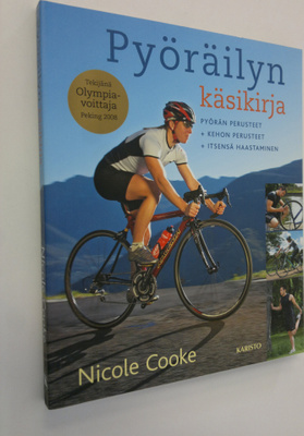 Nicole Cooke : Pyöräilyn käsikirja : pyörän perusteet, ke...
