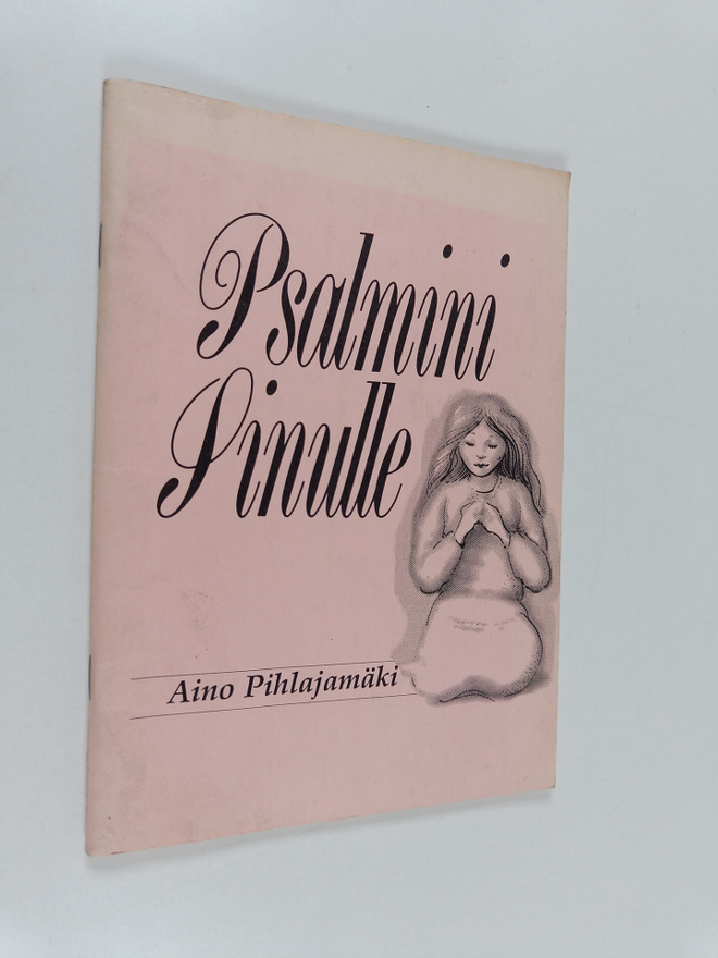 Aino Pihlajamäki : Psalmini Sinulle