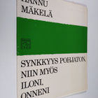 Hannu Mäkelä : Synkkyys pohjaton, niin myös iloni, onneni - pikkukuva 1