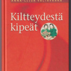 Anna-Liisa Valtavaara: Kiltteydestä kipeät - pikkukuva 1