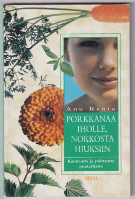 Anu Ranta: Porkkanaa iholle, nokkosta hiuksiin