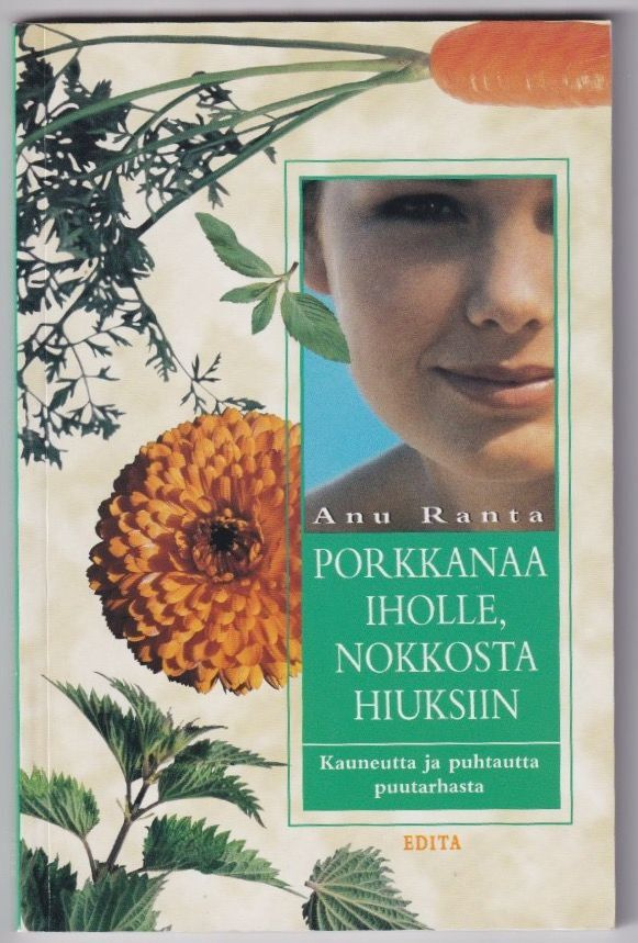 Anu Ranta: Porkkanaa iholle, nokkosta hiuksiin