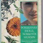 Anu Ranta: Porkkanaa iholle, nokkosta hiuksiin - pikkukuva 1