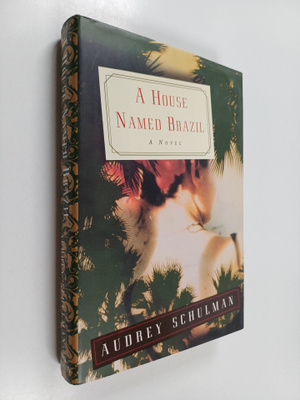 Audrey Schulman : A House Named Brazil