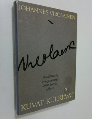 Johannes Virolainen : Kuvat kulkevat : henkilökuvia ja ta...