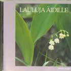 Lauluja Äidille • Lauluja Äidille CD - pikkukuva 1