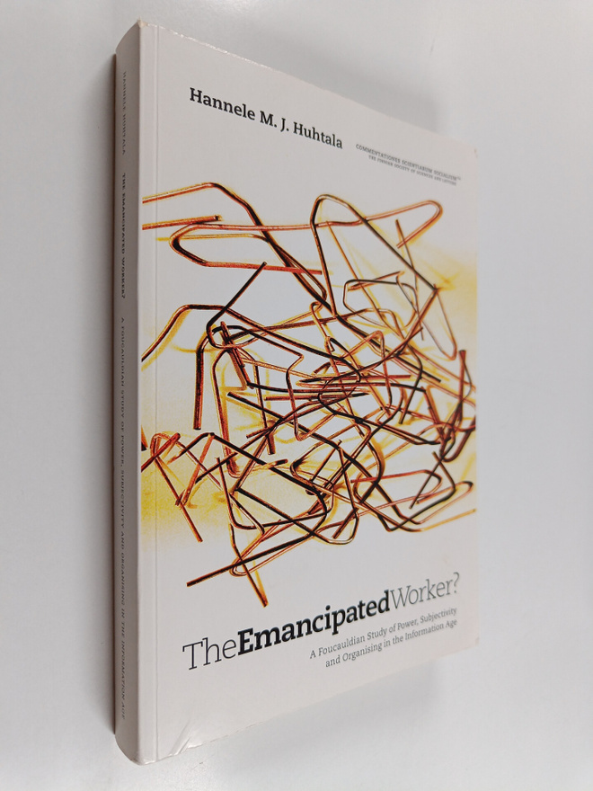 Hannele Seeck : The emancipated worker? : a Foucauldian s...