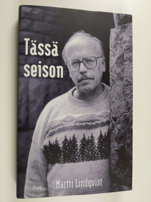 Martti Lindqvist : Tässä seison : uskottavan etiikan jälj...