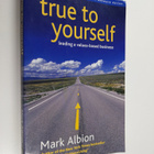 Mark Albion : True to Yourself - Leading a Values-Based B... - pikkukuva 1