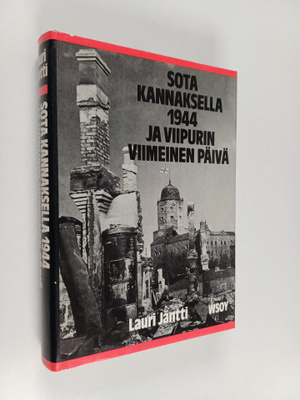 Lauri Jäntti : Sota Kannaksella 1944 ja Viipurin viimeine...