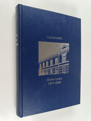 Teuvo (toim.) Laurinolli : Oulun Lyseo 1874-2009 : Lux bo...