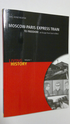 Karl-Heinz Richter : Moscow-Paris espress train to freedo...
