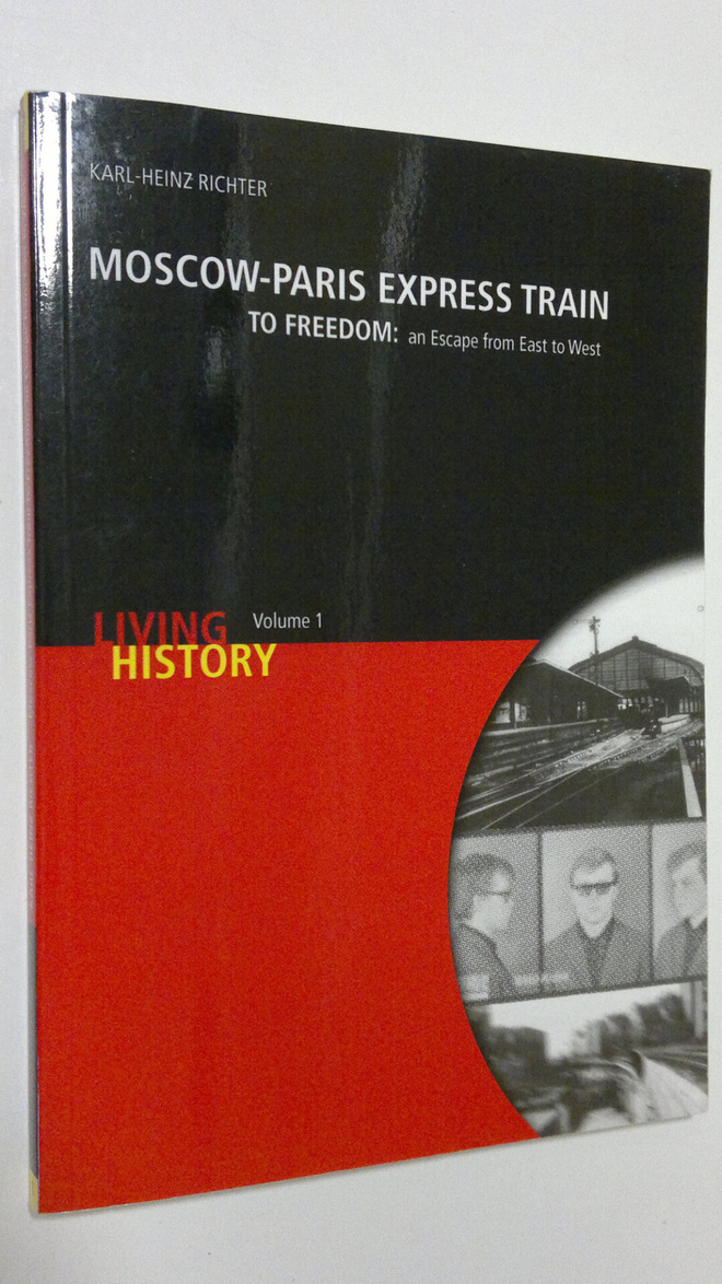 Karl-Heinz Richter : Moscow-Paris espress train to freedo...