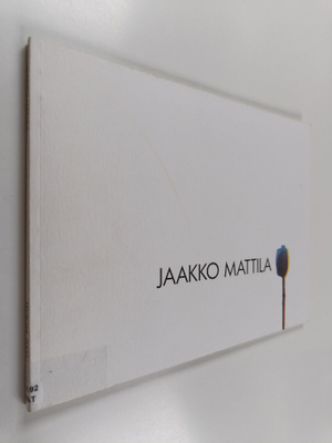 Jaakko Mattila : Jaakko Mattila : teoksia 2003-2008