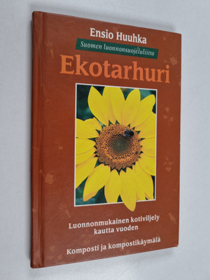Ensio Huuhka : Ekotarhuri : luonnonmukainen kotiviljely k...